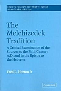 The Melchizedek Tradition : A Critical Examination of the Sources to the Fifth Century A.D. and in the Epistle to the Hebrews (Paperback)