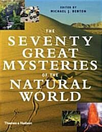 The Seventy Great Mysteries of the Natural World : Unlocking the Secrets of Our Planet (Hardcover)