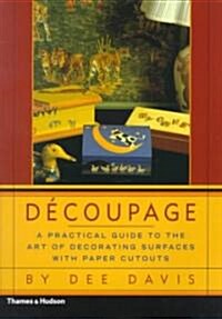 Decoupage: A Practical Guide to the Art of Decorating Surfaces with Paper Cutouts (Paperback)