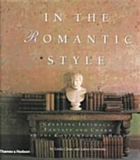 In the Romantic Style: Creating Intimacy, Fantasy and Charm in the Contemporary Home (Paperback)