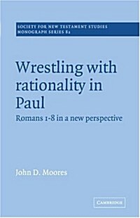 Wrestling with Rationality in Paul : Romans 1-8 in a New Perspective (Paperback)