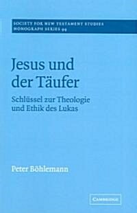 Jesus und der Taufer : Schlussel zur Theologie und Ethik des Lukas (Paperback)