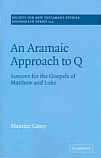 An Aramaic Approach to Q : Sources for the Gospels of Matthew and Luke (Paperback)