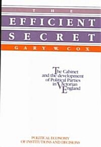 The Efficient Secret : The Cabinet and the Development of Political Parties in Victorian England (Paperback)