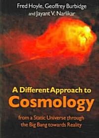 A Different Approach to Cosmology : From a Static Universe Through the Big Bang Towards Reality (Paperback)