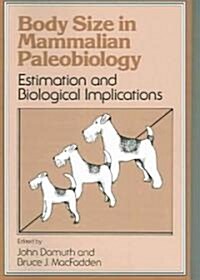 Body Size in Mammalian Paleobiology : Estimation and Biological Implications (Paperback)