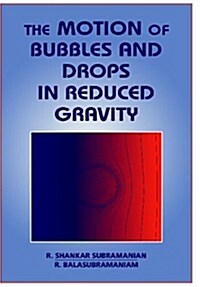 The Motion of Bubbles and Drops in Reduced Gravity (Paperback, Revised)