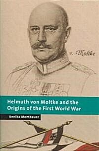 Helmuth von Moltke and the Origins of the First World War (Paperback)