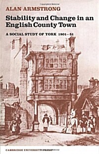 Stability and Change in an English County Town : A Social Study of York 1801–51 (Paperback)