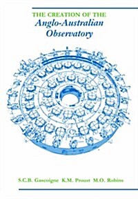 The Creation of the Anglo-Australian Observatory (Paperback, Revised)