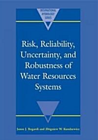 Risk, Reliability, Uncertainty, and Robustness of Water Resource Systems (Paperback)