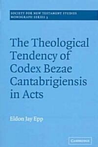 The Theological Tendency of Codex Bezae Cantebrigiensis in Acts (Paperback)