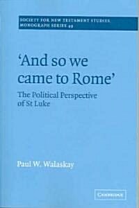 And so we Came to Rome  : The Political Perspective of St Luke (Paperback)