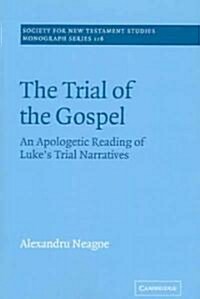 The Trial of the Gospel : An Apologetic Reading of Lukes Trial Narratives (Paperback)