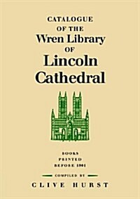 Catalogue of the Wren Library of Lincoln Cathedral : Books Printed before 1801 (Paperback)