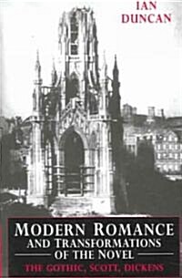 Modern Romance and Transformations of the Novel : The Gothic, Scott, Dickens (Paperback)