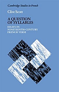 A Question of Syllables : Essays in Nineteenth-Century French Verse (Paperback)