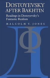 Dostoyevsky After Bakhtin : Readings in Dostoyevskys Fantastic Realism (Paperback)