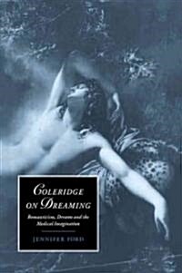 Coleridge on Dreaming : Romanticism, Dreams and the Medical Imagination (Paperback)