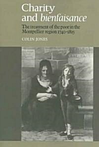 Charity and Bienfaisance : The Treatment of the Poor in the Montpellier Region 1740–1815 (Paperback)