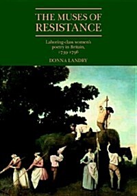 The Muses of Resistance : Laboring-Class Womens Poetry in Britain, 1739–1796 (Paperback)