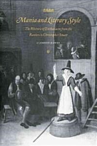 Mania and Literary Style : The Rhetoric of Enthusiasm from the Ranters to Christopher Smart (Paperback)