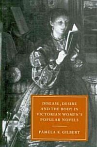 Disease, Desire, and the Body in Victorian Womens Popular Novels (Paperback)