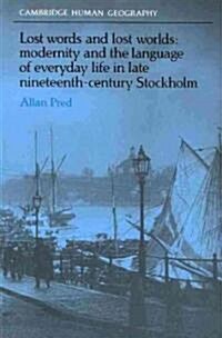 Lost Words and Lost Worlds : Modernity and the Language of Everyday Life in Late Nineteenth-Century Stockholm (Paperback)
