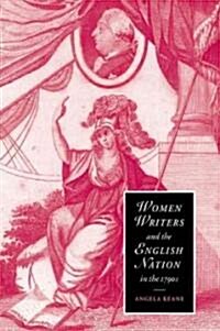 Women Writers and the English Nation in the 1790s : Romantic Belongings (Paperback)