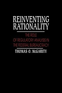 Reinventing Rationality : The Role of Regulatory Analysis in the Federal Bureaucracy (Paperback)