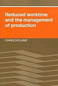 Reduced Worktime And the Management of Production (Paperback)