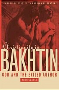 Christianity in Bakhtin : God and the Exiled Author (Paperback)