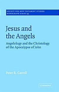Jesus and the Angels : Angelology and the Christology of the Apocalypse of John (Paperback)
