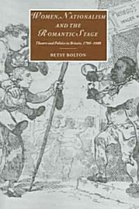 Women, Nationalism, and the Romantic Stage : Theatre and Politics in Britain, 1780–1800 (Paperback)