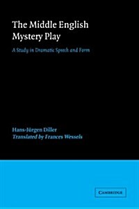 The Middle English Mystery Play : A Study in Dramatic Speech and Form (Paperback)