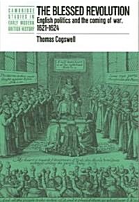 The Blessed Revolution : English Politics and the Coming of War, 1621-1624 (Paperback)