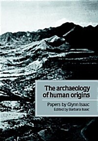 The Archaeology of Human Origins : Papers by Glynn Isaac (Paperback)