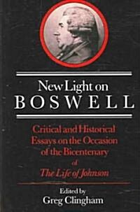 New Light on Boswell : Critical and Historical Essays on the Occasion of the Bicententary of the Life of Johnson (Paperback)