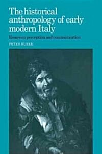 The Historical Anthropology of Early Modern Italy : Essays on Perception and Communication (Paperback)
