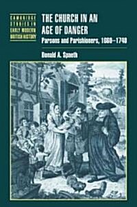 The Church in an Age of Danger : Parsons and Parishioners, 1660–1740 (Paperback)