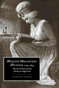 Reading Daughters Fictions 1709–1834 : Novels and Society from Manley to Edgeworth (Paperback)