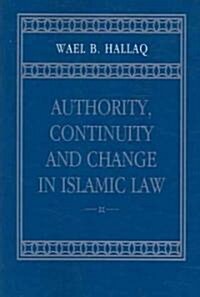 Authority, Continuity and Change in Islamic Law (Paperback)