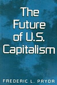 The Future of U.s. Capitalism (Paperback)