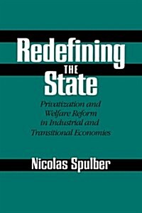 Redefining the State : Privatization and Welfare Reform in Industrial and Transitional Economies (Paperback)