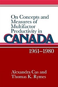 On Concepts and Measures of Multifactor Productivity in Canada, 1961–1980 (Paperback)