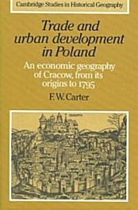 Trade and Urban Development in Poland : An Economic Geography of Cracow, from its Origins to 1795 (Paperback)