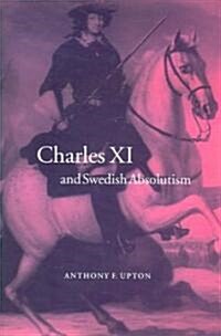 Charles XI and Swedish Absolutism, 1660–1697 (Paperback)