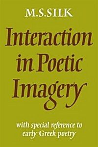 Interaction in Poetic Imagery : With Special Reference to Early Greek Poetry (Paperback)