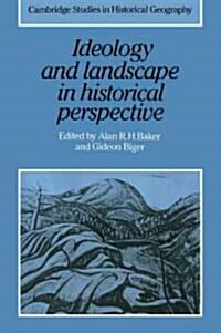 Ideology and Landscape in Historical Perspective : Essays on the Meanings of some Places in the Past (Paperback)