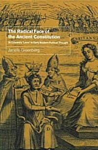 The Radical Face of the Ancient Constitution : St Edwards Laws in Early Modern Political Thought (Paperback)